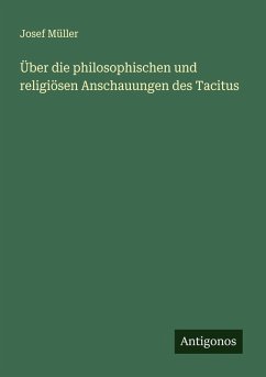 Über die philosophischen und religiösen Anschauungen des Tacitus - Müller, Josef