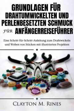 Cover Grundlagen für drahtumwickelten und perlenbesetzten Schmuck für AnfängerReiseführer (eBook, ePUB)
