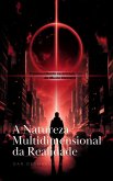 A Natureza Multidimensional da Realidade (eBook, ePUB) A Natureza Multidimensional da Realidade (eBook, ePUB)