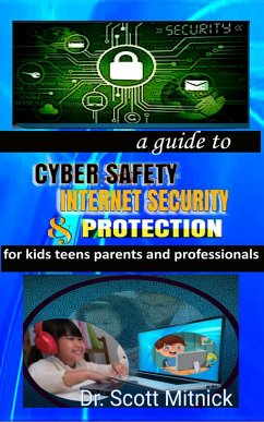 Cover A Guide to Cyber Safety, Internet Security and Protection for Kids, Teens, Parents and Professionals (eBook, ePUB)