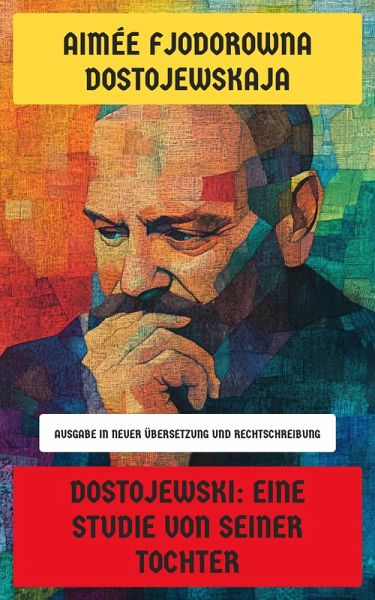 Dostojewski: Eine Studie von seiner Tochter (eBook, ePUB) Dostojewski: Eine Studie von seiner Tochter (eBook, ePUB)