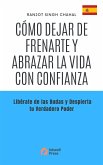 Cómo Dejar de Frenarte y Abrazar la Vida con Confianza (eBook, ePUB) Cómo Dejar de Frenarte y Abrazar la Vida con Confianza (eBook, ePUB)