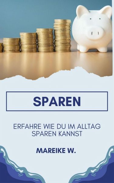 Sparen - Erfahre Wie du im Alltag sparen kannst (eBook, ePUB)