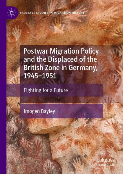 Postwar Migration Policy and the Displaced of the British Zone in Germany, 1945-1951 (eBook, PDF)