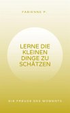 Lerne die kleinen Dinge zu schätzen (eBook, ePUB)