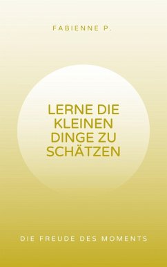 Cover Lerne die kleinen Dinge zu schätzen (eBook, ePUB)