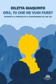 Ora, tu che ne vuoi fare? (eBook, ePUB) Ora, tu che ne vuoi fare? (eBook, ePUB)