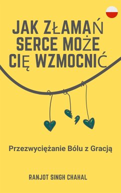 Jak Zlaman Serce Moze Cie Wzmocnic (eBook, ePUB) - Chahal, Ranjot Singh