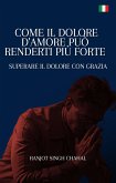 Come il Dolore d'Amore Può Renderti Più Forte (eBook, ePUB)