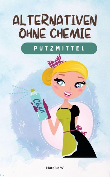 Putzmittel - Alternativen ohne Chemie (eBook, ePUB) Putzmittel - Alternativen ohne Chemie (eBook, ePUB)