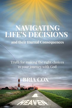 Navigating Life's Decisions and Their Eternal Consequences (eBook, ePUB) - Cox, Bria