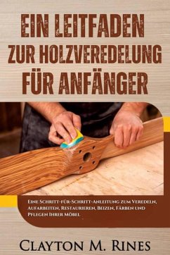 Cover Ein Leitfaden zur Holzveredelung für Anfänger (eBook, ePUB)
