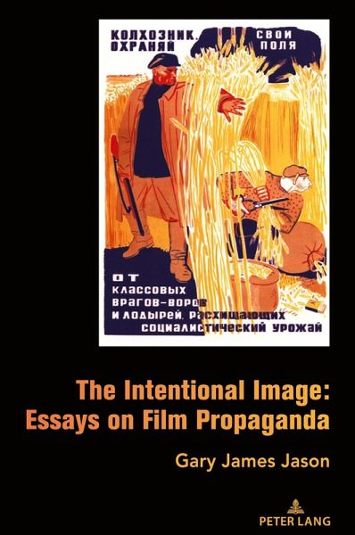 The Intentional Image: Essays on Film Propaganda The Intentional Image: Essays on Film Propaganda