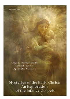 Mysteries of the Early Christ: An Exploration of the Infancy Gospels - Lee, Andrew S.