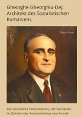 Gheorghe Gheorghiu-Dej: Architekt des Sozialistischen Rumäniens Gheorghe Gheorghiu-Dej: Architekt des Sozialistischen Rumäniens