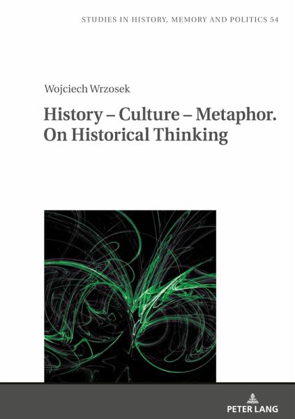 History - Culture - Metaphor. On Historical Thinking