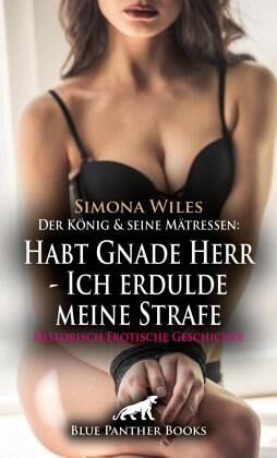 Der König und seine Mätressen: Habt Gnade Herr - Ich erdulde meine Strafe   Historisch Erotische Geschichte + 1 weitere