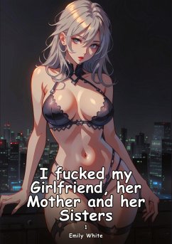 Cover I fucked my Girlfriend, her Mother and her Sisters. 1