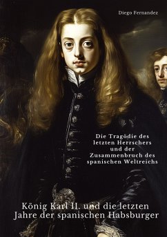 Cover König Karl II. und die letzten Jahre der spanischen Habsburger