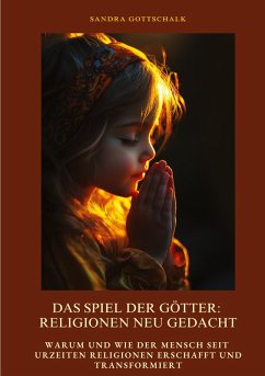 Das Spiel der Götter: Religionen neu gedacht - Gottschalk, Sandra