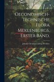 Oeconomisch-Technische Flora Meklenburgs. Erster Band. Oeconomisch-Technische Flora Meklenburgs. Erster Band.