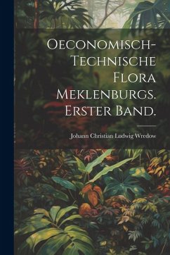 Cover Oeconomisch-Technische Flora Meklenburgs. Erster Band.