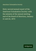 Sixty-second annual report of the American Colonization Society: with the minutes of the annual meeting and of the Board of Directors, January 21 and 22, 1879