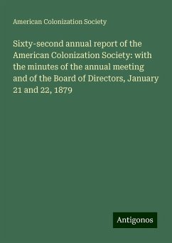 Sixty-second annual report of the American Colonization Society: with the minutes of the annual meeting and of the Board of Directors, January 21 and 22, 1879 - Society, American Colonization