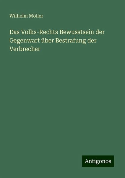 Das Volks-Rechts Bewusstsein der Gegenwart über Bestrafung der Verbrecher Das Volks-Rechts Bewusstsein der Gegenwart über Bestrafung der Verbrecher