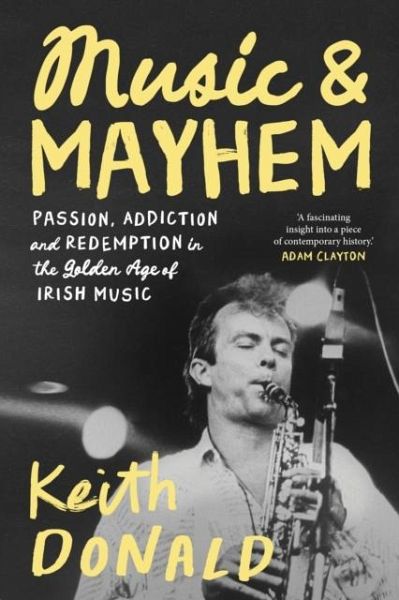 Music and Mayhem: One Man's Journey Through the Golden Era of Irish Music Music and Mayhem: One Man's Journey Through the Golden Era of Irish Music