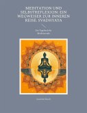 Meditation und Selbstreflexion: Ein Wegweiser zur inneren Reise. Svadhyaya Meditation und Selbstreflexion: Ein Wegweiser zur inneren Reise. Svadhyaya