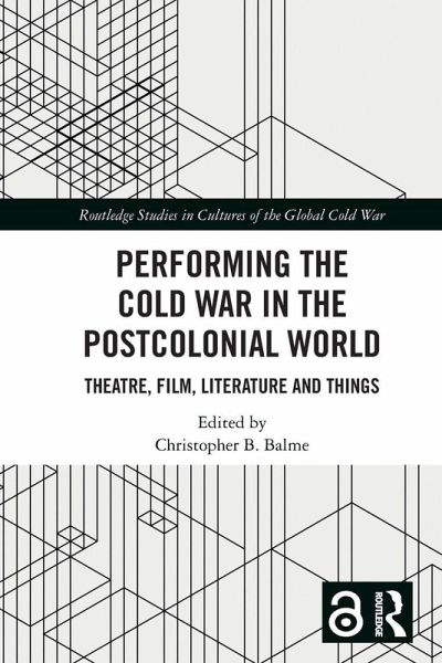 Performing the Cold War in the Postcolonial World Performing the Cold War in the Postcolonial World