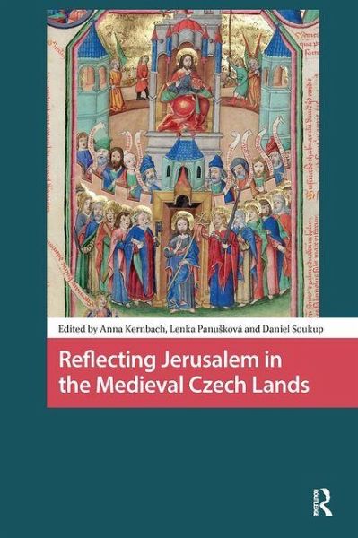 Reflecting Jerusalem in Medieval Czech Lands Reflecting Jerusalem in Medieval Czech Lands
