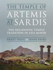 The Temple of Artemis at Sardis - Favro, Diane; Yegul, Fikret