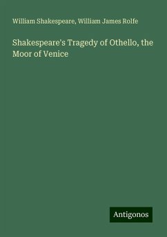 Shakespeare's Tragedy of Othello, the Moor of Venice - Shakespeare, William; Rolfe, William James