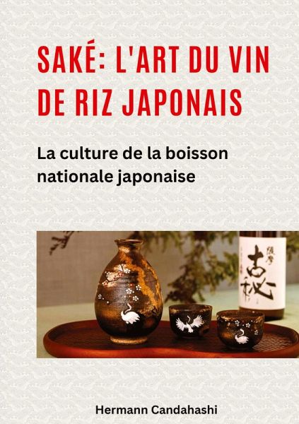 Saké: l'art du vin de riz japonais Saké: l'art du vin de riz japonais