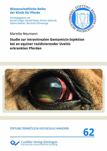 Studie zur intravitrealen Gentamicin-Injektion bei an equiner rezidivierender Uveitis erkrankten Pferden Studie zur intravitrealen Gentamicin-Injektion bei an equiner rezidivierender Uveitis erkrankten Pferden