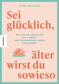 Sei glücklich, älter wirst du sowieso Sei glücklich, älter wirst du sowieso