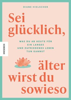 Cover Sei glücklich, älter wirst du sowieso