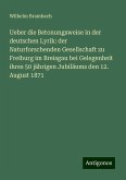 Ueber die Betonungsweise in der deutschen Lyrik: der Naturforschenden Gesellschaft zu Freiburg im Breisgau bei Gelegenheit ihres 50 jährigen Jubiläums den 12. August 1871