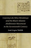 Lourenço da Silva Mendonça and the Black Atlantic Abolitionist Movement in the Seventeenth Century Lourenço da Silva Mendonça and the Black Atlantic Abolitionist Movement in the Seventeenth Century