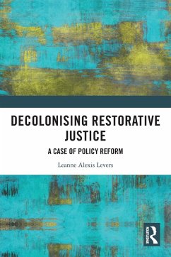 Decolonising Restorative Justice - Levers, Leanne Alexis Decolonising Restorative Justice - Levers, Leanne Alexis