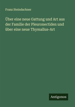 Cover Über eine neue Gattung und Art aus der Familie der Pleuronectiden und über eine neue Thymallus-Art