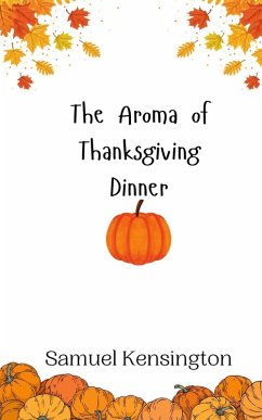 The Aroma of Thanksgiving Dinner - Kensington, Samuel