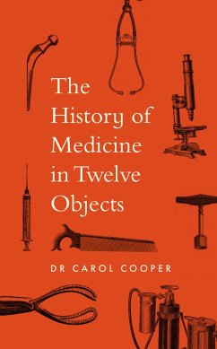 The History of Medicine in Twelve Objects - Cooper, Carol