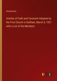 Articles of Faith and Covenant Adopted by the First Church in Dedham, March 8, 1821 with a List of the Members - Anonymous
