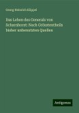 Das Leben des Generals von Scharnhorst: Nach Grösstentheils bisher unbenutzten Quellen