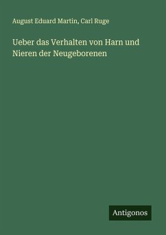 Ueber das Verhalten von Harn und Nieren der Neugeborenen - Martin, August Eduard; Ruge, Carl