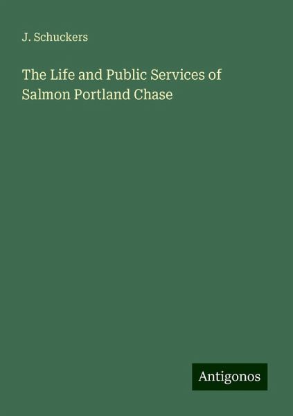 The Life and Public Services of Salmon Portland Chase