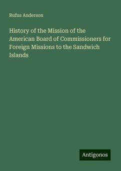 History of the Mission of the American Board of Commissioners for Foreign Missions to the Sandwich Islands - Anderson, Rufus